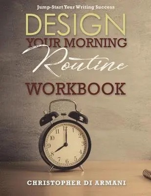 Christopher Di Armani - Design Your Morning Routine: Jump-Start Your Writing Success WORKBOOK, Häftad. Tillgänglighet: Lägg i varukorg