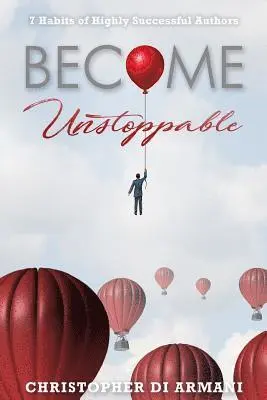 Christopher Di Armani, Nicolas Johnson - Become Unstoppable: 7 Habits of Highly Successful Authors, Häftad. Tillgänglighet: Lägg i varukorg