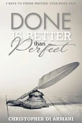Christopher Di Armani, Nicolas Johnson - Done is Better Than Perfect: 7 Keys to Finish Writing Your Book Fast, Häftad. Tillgänglighet: Lägg i varukorg