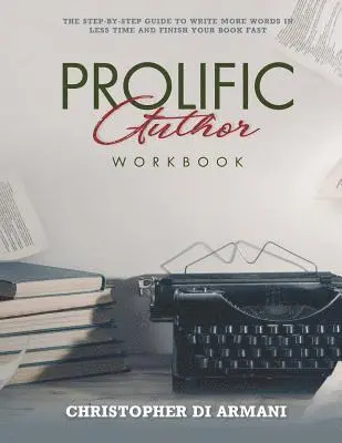 Christopher Di Armani - Prolific Author WORKBOOK: The Step-by-Step Guide to Write More Words in Less Time and Finish Your Book Fast, Häftad. Tillgänglighet: Lägg i varukorg