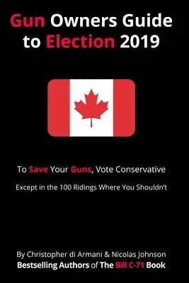 Nicolas Johnson, Christopher Di Armani - Canadian Gun Owners Guide to Election 2019: To Save your Guns, Vote Conservative... Except in the 100 Ridings Where You Shouldn't, Häftad. Tillgänglighet: Lägg i varukorg