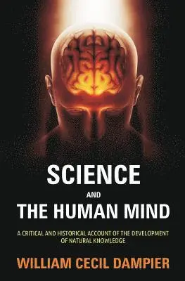 William Cecil Dampier - Science and the Human Mind: A Critical and Historical Account of the Development of Natural Knowledge, Häftad. Tillgänglighet: Lägg i varukorg