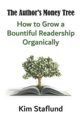 Kim Staflund - The Author's Money Tree: How to Grow a Bountiful Readership Organically, Häftad. Tillgänglighet: Lägg i varukorg