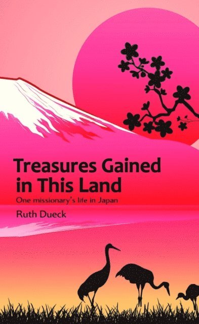 Ruth Dueck - Treasures Gained in This Land, E-bok