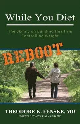 Theodore K. Fenske - While You Diet REBOOT: The Skinny on Building Health & Controlling Weight, Häftad. Tillgänglighet: Lägg i varukorg