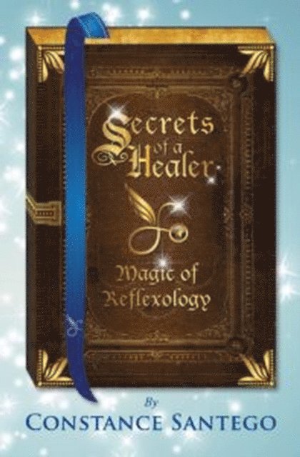 Constance Santego - Secrets of a Healer - Magic of Reflexology, E-bok