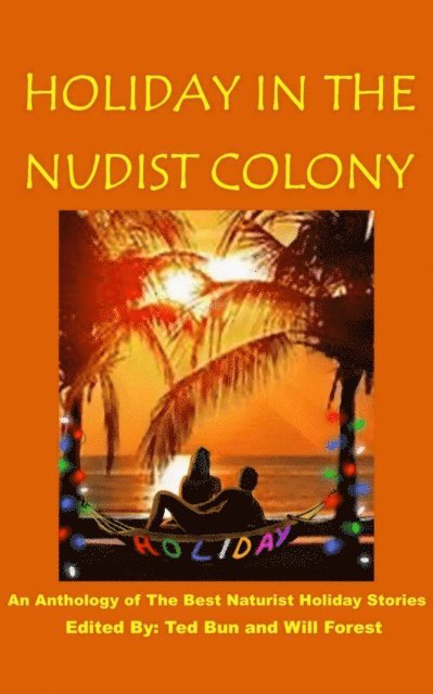 Steve Wiiliams, Linda Weber, Paul Z Walker, Hannah Steenbock, Stan Muir, Allen Knudsen, Ana Juric, D.H. Jonathan, Will Forest, Andrew Calow, Michael Beyers, Ted Bun, Rene Beauchemin - Holiday in the Nudist Colony, E-bok