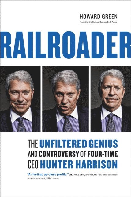 Howard Green - Railroader: The Unfiltered Genius and Controversy of Four-Time CEO Hunter Harrison, E-bok