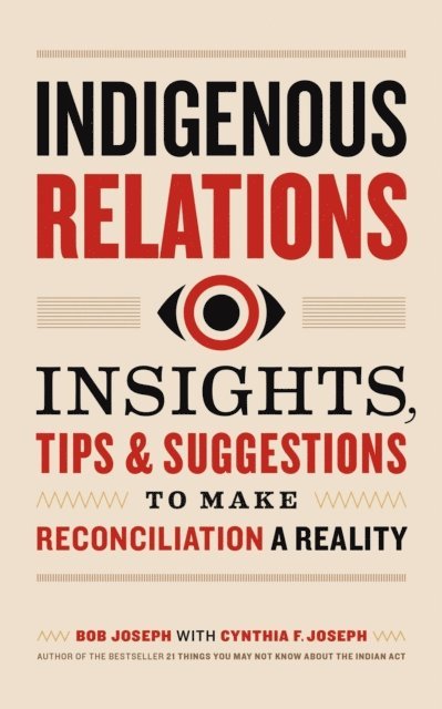 Bob Joseph - Indigenous Relations: Insights, Tips & Suggestions to Make Reconciliation a Reality, E-bok. Tillgänglighet: Lägg i varukorg