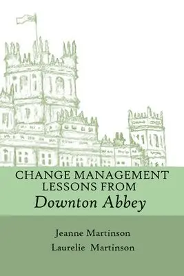 Jeanne Martinson, Laurelie Martinson - Change Management Lessons From Downton Abbey, Häftad. Tillgänglighet: Lägg i varukorg