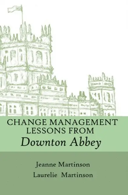 Jeanne Martinson, Laurelie Martinson - Change Management Lessons From Downton Abbey, E-bok. Tillgänglighet: Lägg i varukorg