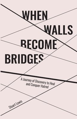 Stuart Howard Lewis, Lindsay R. Allison - When Walls Become Bridges: A Journey of Discovery to Heal and Conquer Hatred, Häftad. Tillgänglighet: Lägg i varukorg