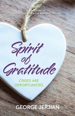 George Jerjian - Spirit of Gratitude: Crises are Opportunities, Häftad. Tillgänglighet: Lägg i varukorg