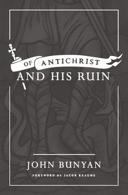 John Bunyan - Of Antichrist, and His Ruin, Häftad