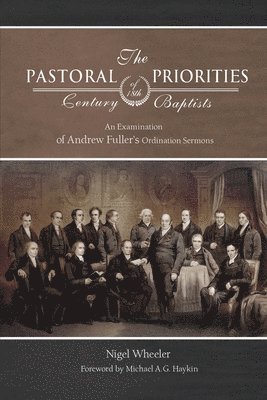 Nigel Wheeler - Pastoral Priorities of 18th Century Baptists, Häftad