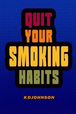 Kay D. Johnson - Quit Your Smoking Habits: Blank form books that helps you identify and break your smoking habits before you start to quit., Häftad