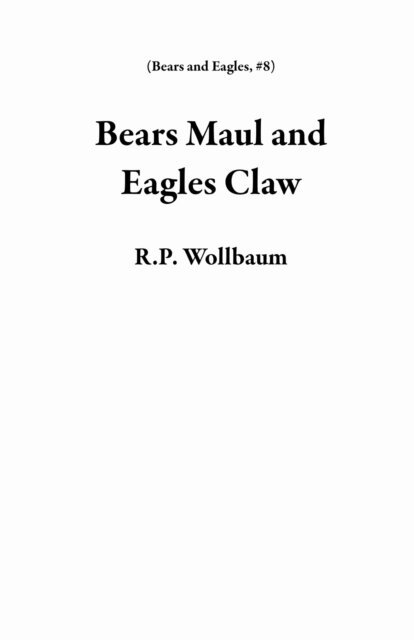 R.P. Wollbaum - Bears Maul and Eagles Claw, E-bok