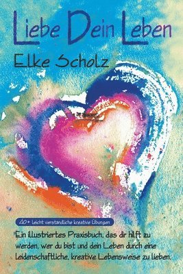 Elke Scholz - Liebe Dein Leben, Häftad. Tillgänglighet: Lägg i varukorg