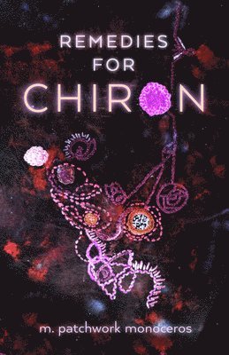 M. Patchwork Monoceros - Remedies for Chiron, Häftad