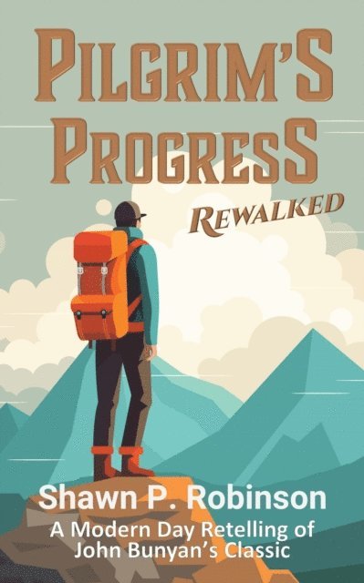 John Bunyan, Shawn P. Robinson - Pilgrim's Progress Rewalked, E-bok