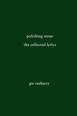 Gary William Rasberry - Polishing Stone: The Collected Lyrics of GW Rasberry, Häftad