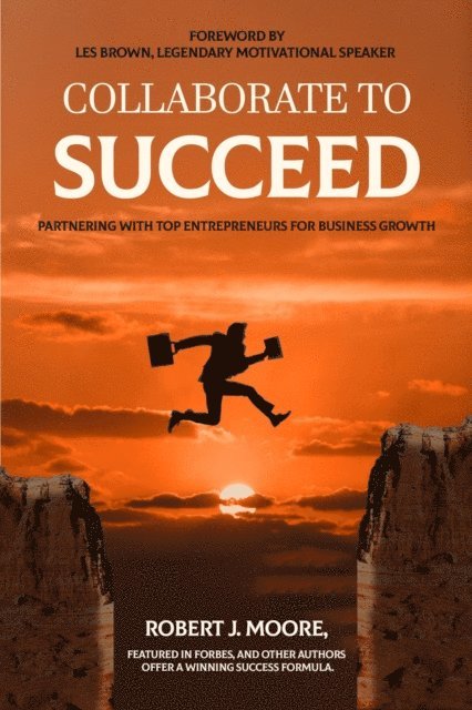 Robert J. Moore - Collaborate to Succeed, E-bok