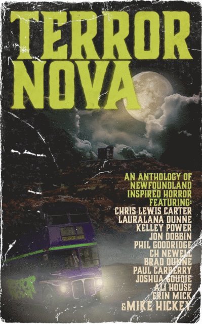 Erin Mick, Ali House, Joshua Goudie, Paul Carberry, Brad Dunne, CH Newell, Phil Goodridge, Jon Dobbin, Kelley Power, Lauralana Dunne, Chris Lewis Carter, Mike Hickey - Terror Nova: An anthology of Newfoundland inspired horror, E-bok