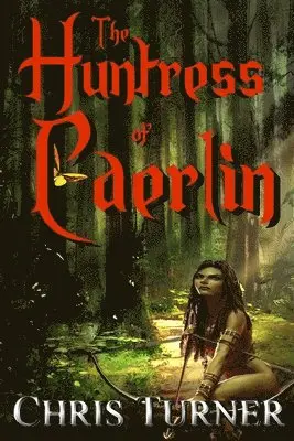 Chris Turner - The Huntress of Caerlin, Häftad. Tillgänglighet: Lägg i varukorg
