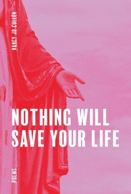 Nancy Jo Cullen - Nothing Will Save Your Life, Häftad