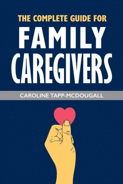 Caroline Tapp-McDougall - Complete Guide for Family Caregivers, E-bok