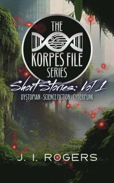 J. I. Rogers - Korpes File Series: Short Stories: Vol 1, E-bok