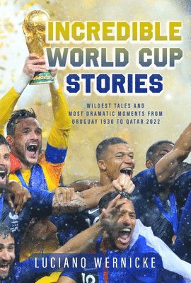 Lucinao Wernicke - Incredible World Cup Stories, Häftad