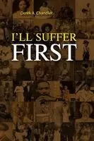 Derek A Chandler - I'll Suffer First, Häftad. Tillgänglighet: Lägg i varukorg