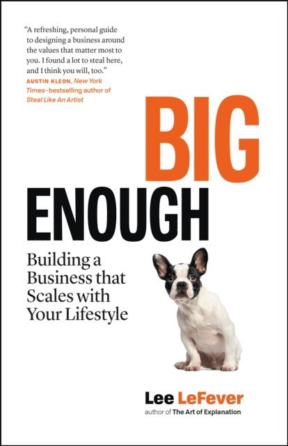 Lee LeFever - Big Enough: Building a Business that Scales with Your Lifestyle, E-bok