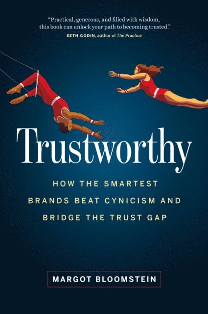 Margot Bloomstein - Trustworthy: How the Smartest Brands Beat Cynicism and Bridge the Trust Gap, E-bok