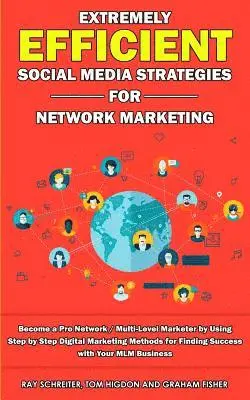 Graham Fisher, Tom Higdon, Ray Schreiter - Extremely Efficient Social Media Strategies for Network Marketing, Häftad. Tillgänglighet: Tillfälligt slut