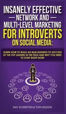 Ray Schreiter, Tom Higdon - Insanely Effective Network And Multi-Level Marketing For Introverts On Social Media, Inbunden. Tillgänglighet: Tillfälligt slut