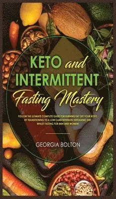 Georgia Bolton - Keto and Intermittent Fasting Mastery, Inbunden. Tillgänglighet: Tillfälligt slut