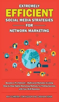Graham Fisher, Tom Higdon, Ray Schreiter - Extremely Efficient Social Media Strategies for Network Marketing, Inbunden. Tillgänglighet: Tillfälligt slut