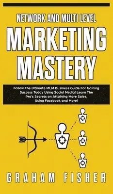 Graham Fisher - Network and Multi Level Marketing Mastery, Inbunden. Tillgänglighet: Tillfälligt slut