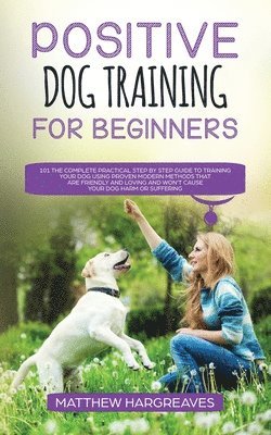 Positive Dog Training for Beginners 101