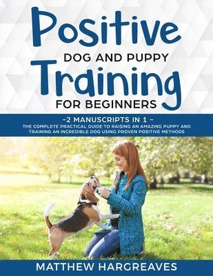 Matthew Hargreaves - Positive Dog and Puppy Training for Beginners (2 Manuscripts in 1), Häftad. Tillgänglighet: Lägg i varukorg