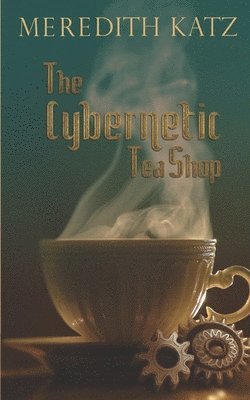 Meredith Katz - The Cybernetic Tea Shop, Häftad