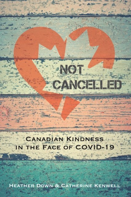 Catherine Kenwell, Heather Down - Not Cancelled: Canadian Kindness in the Face of COVID-19, E-bok