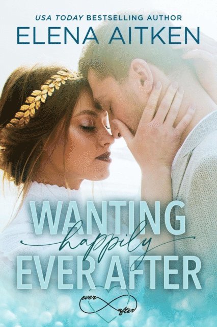 Elena Aitken - Wanting Happily Ever After, E-bok