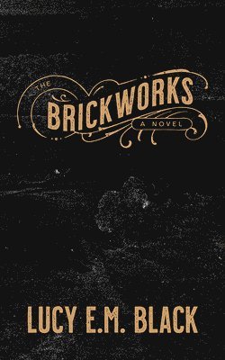 Lucy E. M. Black - The Brickworks, Häftad