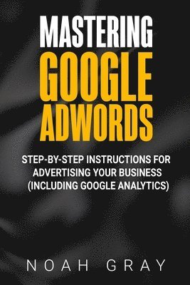 Noah Gray - Mastering Google AdWords, Häftad