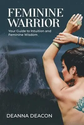 Deanna Deacon - Feminine Warrior, Häftad. Tillgänglighet: Lägg i varukorg