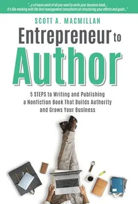 Scott A. MacMillan - Entrepreneur to Author: 5 Steps to Writing and Publishing a Nonfiction Book That Builds Authority and Grows Your Business, Inbunden. Tillgänglighet: Lägg i varukorg