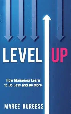 Maree Burgess - Level Up: How Leaders Do Less and Be More, Häftad. Tillgänglighet: Lägg i varukorg